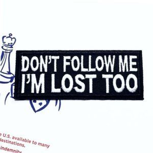 [NEW] PATCH " DON'T FOLLOW ME I'M LOST TOO " IRON ON BADGE EMBROIDERED APPLIQUE
